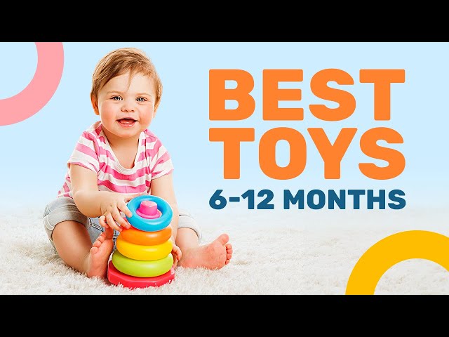The Ultimate Guide to the Best Toys for Babies 6-12 Months Development: Spark Joy, Growth, and Lifelong Learning
